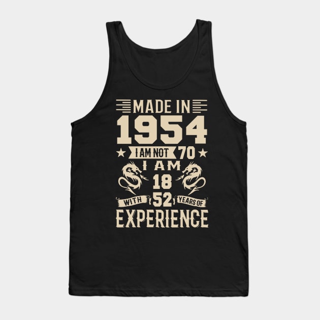 Made In 1954 I Am Not 70 I Am 18 With 52 Years Of Experience Tank Top by Happy Solstice